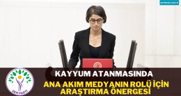 Kayyum atanmasında ana akım medyanın rolü için araştırma önergesi