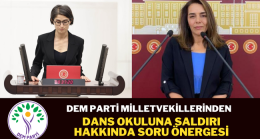 DEM Parti milletvekillerinden dans okuluna saldırı hakkında soru önergesi